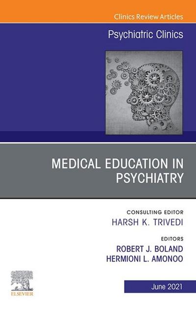 Medical Education in Psychiatry, An Issue of Psychiatric Clinics of North America, E-Book