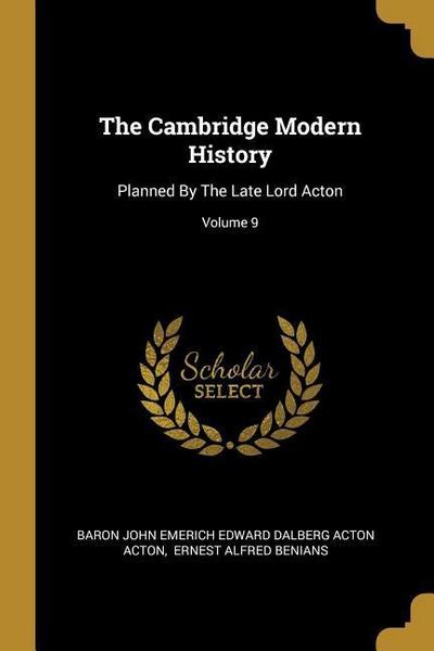 The Cambridge Modern History: Planned By The Late Lord Acton; Volume 9