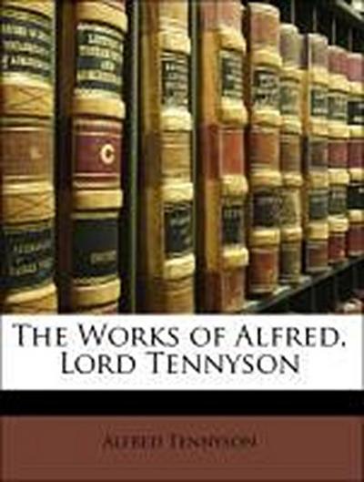 Tennyson, A: WORKS OF ALFRED LORD TENNYSON