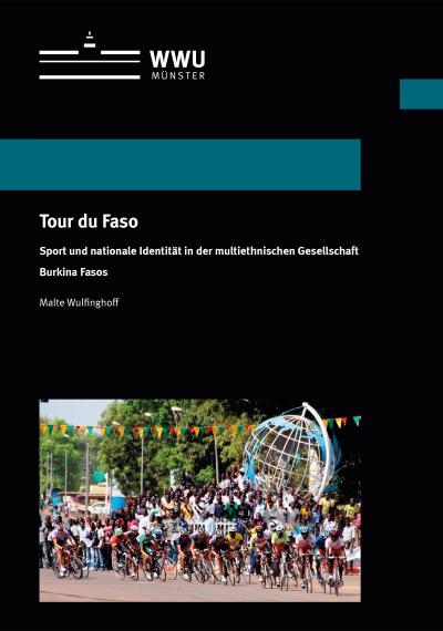 Tour du Faso: Sport und nationale Identität in der multiethnischen Gesellschaft Burkina Fasos (Wissenschaftliche Schriften der WWU Münster X)