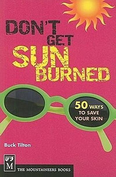Don’t Get Sunburned: 50 Ways to Save Your Skin