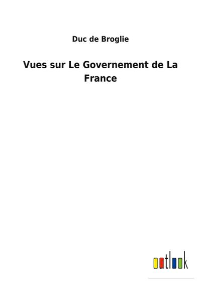 Vues sur Le Governement de La France