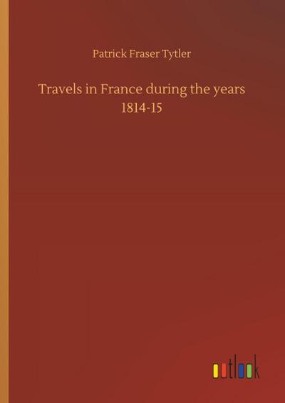 Travels in France during the years 1814-15