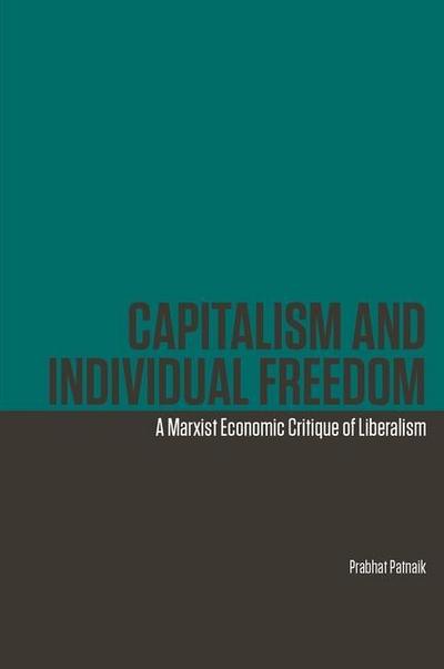 Patnaik, P: Capitalism and Individual Freedom - A Marxist Ec