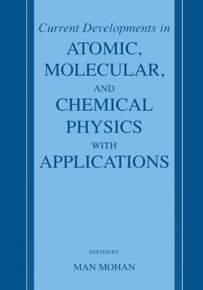 Current Developments in Atomic, Molecular, and Chemical Physics with Applications