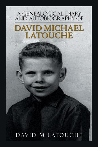 A Genealogical Diary and Autobiography of David Michael Latouche