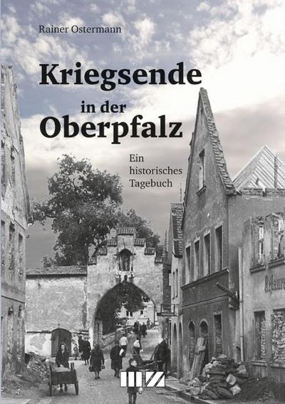 Ostermann, R: Kriegsende in der Oberpfalz
