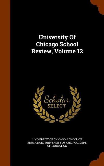 University Of Chicago School Review, Volume 12