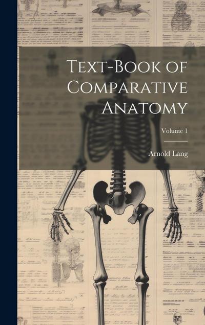 Text-Book of Comparative Anatomy; Volume 1