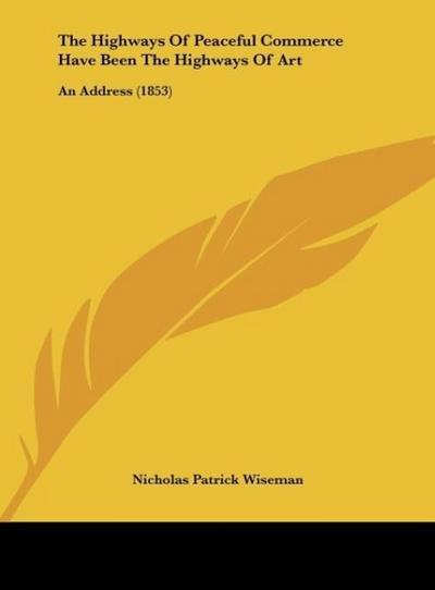 The Highways Of Peaceful Commerce Have Been The Highways Of Art