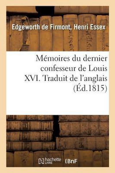 Mémoires Du Dernier Confesseur de Louis XVI. Traduit de l’Anglais