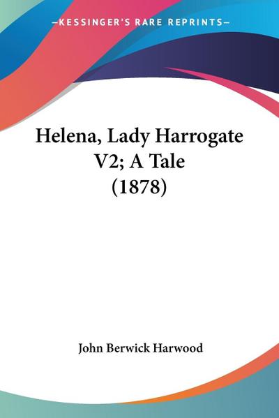Helena, Lady Harrogate V2; A Tale (1878)