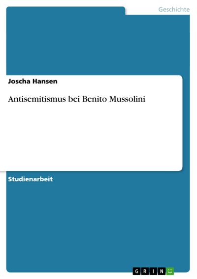 Antisemitismus bei Benito Mussolini - Joscha Hansen
