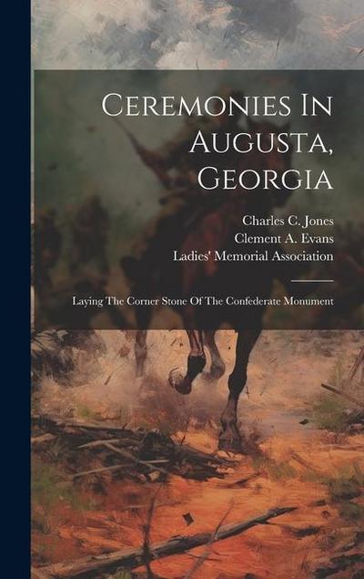 Ceremonies In Augusta, Georgia: Laying The Corner Stone Of The Confederate Monument