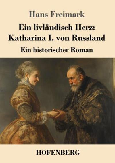 Ein livländisch Herz: Katharina I. von Russland
