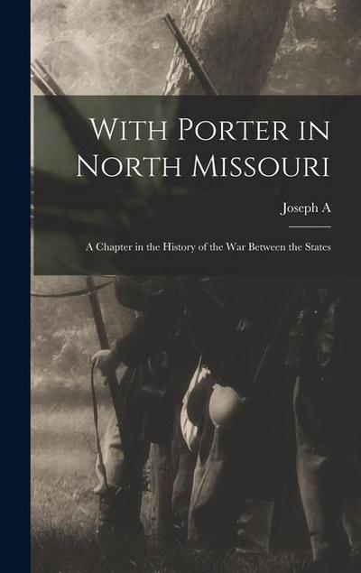 With Porter in North Missouri; a Chapter in the History of the war Between the States