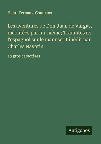 Les aventures de Don Juan de Vargas, racontées par lui-même; Traduites de l’espagnol sur le manuscrit inédit par Charles Navarin