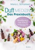 Duftmedizin - Das Praxisbuch - Krankheiten von A bis Z mit ätherischen Ölen behandeln
