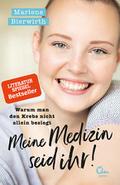 Meine Medizin seid ihr!: Warum man den Krebs nicht