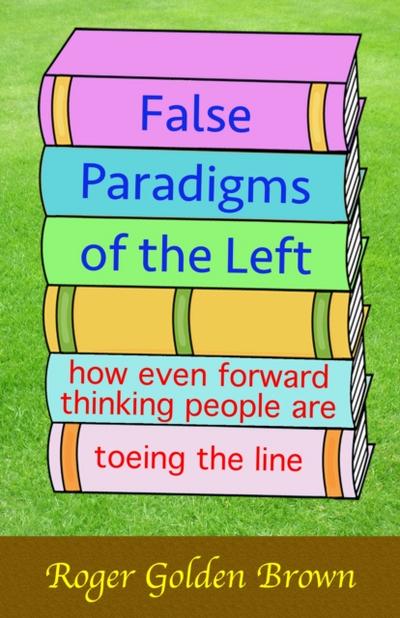 False Paradigms of the Left, How Even Forward Thinking People are Toeing the Line