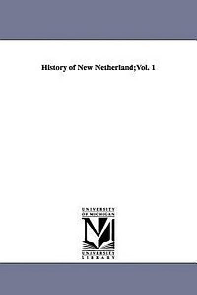 History of New Netherland;Vol. 1