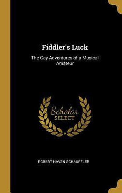 Fiddler’s Luck: The Gay Adventures of a Musical Amateur