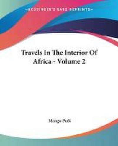 Travels In The Interior Of Africa - Volume 2