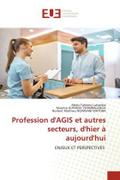 Profession d’AGIS et autres secteurs, d’hier à aujourd’hui