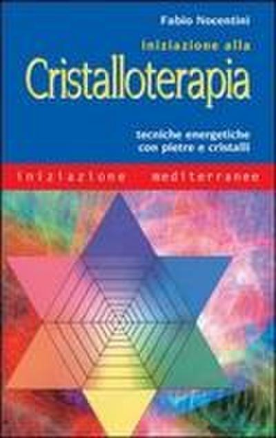 Iniziazione alla cristalloterapia. Tecniche energetiche con pietre e cristalli