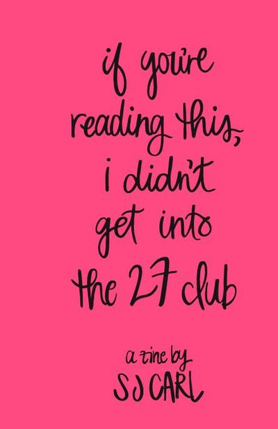 IF YOU’RE READING THIS, I DIDN’T GET INTO THE 27 CLUB