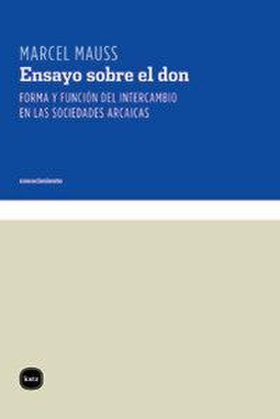 Ensayo sobre el don : forma y función del intercambio en las sociedades arcaicas