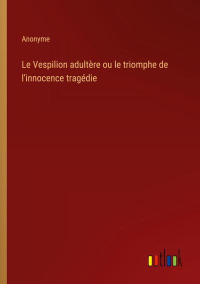 Le Vespilion adultère ou le triomphe de l’innocence tragédie