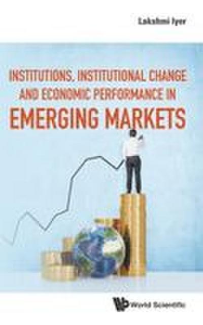 INSTITUT, INSTITUTION CHANGE & ECO PERFORMANCE EMERGING MKT