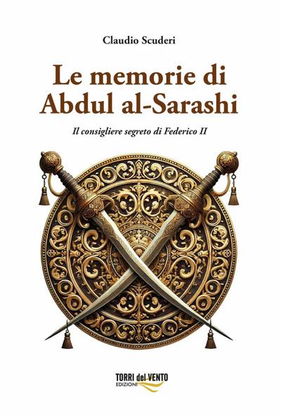 Le memorie di Abdul al-Sarashi. Il consigliere segreto di Federico II