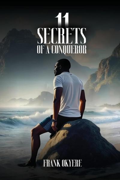 11 SECRETS OF A CONQUEROR