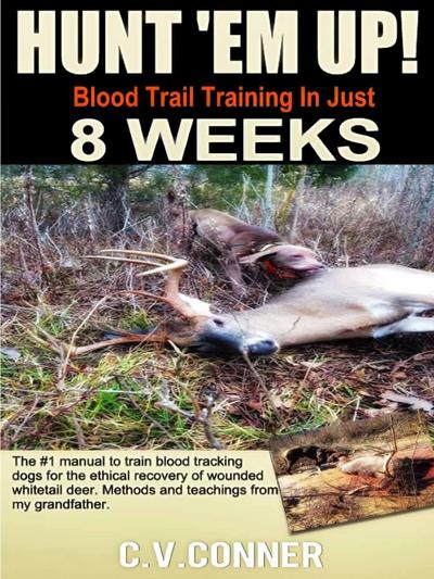 Hunt ’em Up! Train Your Dog To Blood Trail in 8 Weeks (Hunter’s Edge, #1)