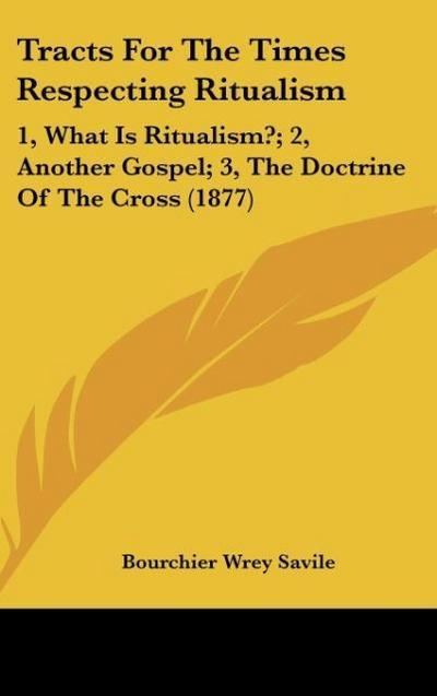 Tracts For The Times Respecting Ritualism - Bourchier Wrey Savile