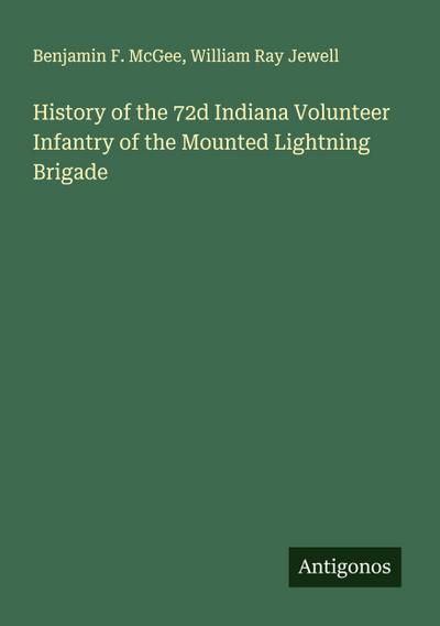 History of the 72d Indiana Volunteer Infantry of the Mounted Lightning Brigade