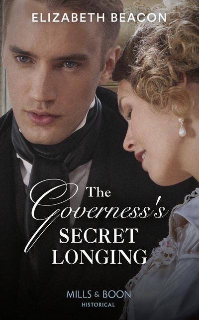 The Governess’s Secret Longing (Mills & Boon Historical) (The Yelverton Marriages, Book 3)