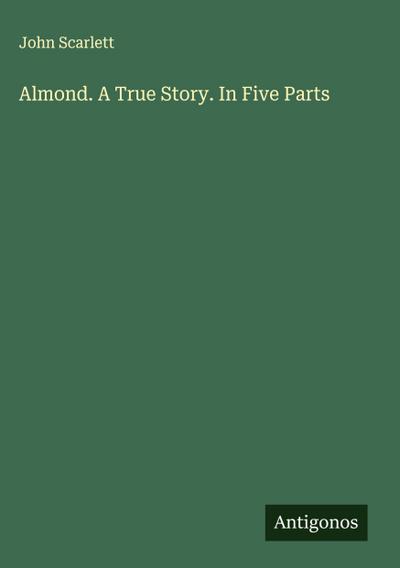 Almond. A True Story. In Five Parts