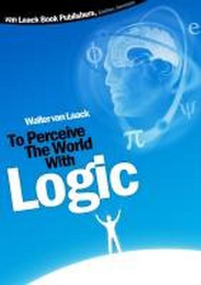 To Perceive the world with logic