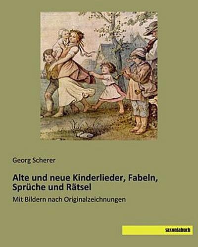 Alte und neue Kinderlieder, Fabeln, Sprüche und Rätsel