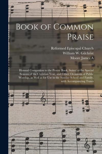 Book of Common Praise: Hymnal Companion to the Prayer Book, Suited to the Special Seasons of the Christian Year, and Other Occasions of Publi