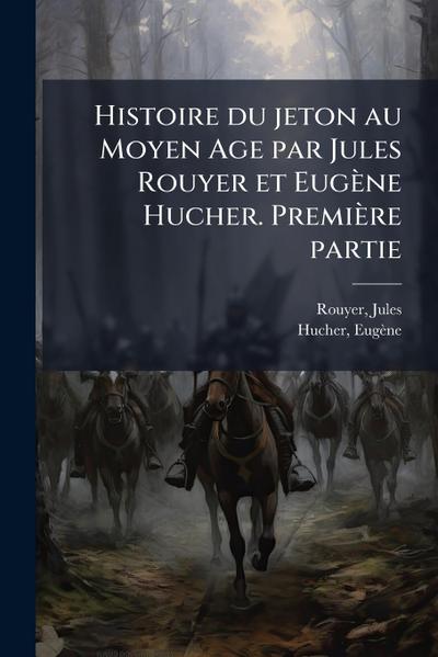 Histoire du jeton au Moyen Age par Jules Rouyer et Eugène Hucher. Première partie