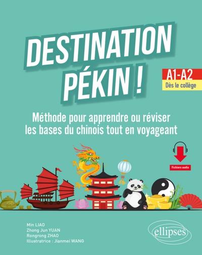 Destination Pékin ! Méthode pour apprendre ou réviser les bases du chinois tout en voyageant. A1-A2. Dès le collège