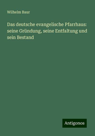 Baur, W: Das deutsche evangelische Pfarrhaus: seine Gründung