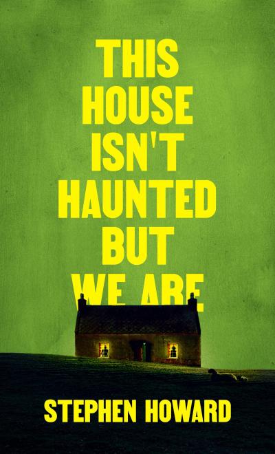 This House Isn’t Haunted But We Are (The Northern Weird Project)