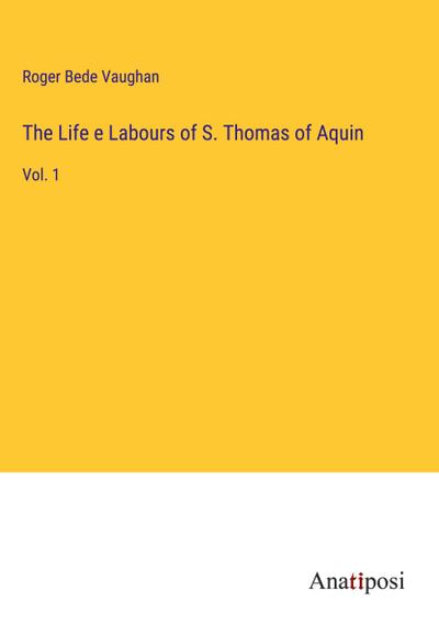 The Life e Labours of S. Thomas of Aquin