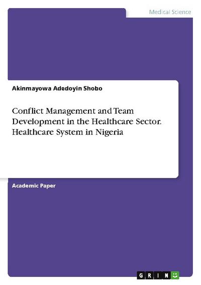 Conflict Management and Team Development in the Healthcare Sector. Healthcare System in Nigeria