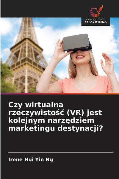 Czy wirtualna rzeczywisto¿¿ (VR) jest kolejnym narz¿dziem marketingu destynacji?